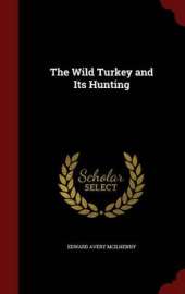 The Wild Turkey and Its Hunting