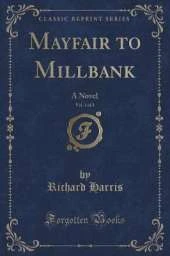 Mayfair to Millbank, Vol. 1 of 3: A Novel (Classic Reprint)