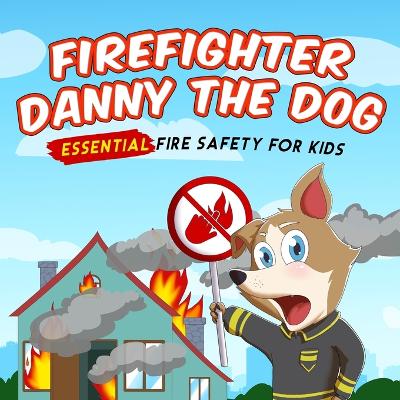 Firefighter Danny The Dog: Essential Fire Safety for Kids