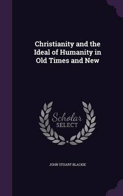 Christianity and the Ideal of Humanity in Old Times and New