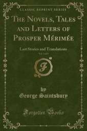 The Novels, Tales and Letters of Prosper Mérimée, Vol. 1 of 8: Last Stories and Translations (Classic Reprint)