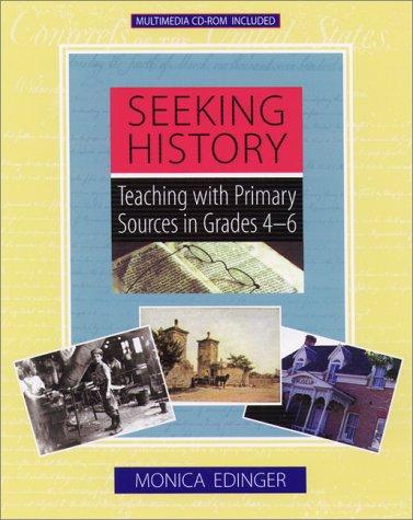 Seeking History: Teaching with Primary Sources in Grades 4-6
