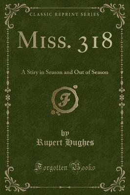 Miss. 318: A Stiry in Season and Out of Season (Classic Reprint)