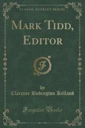 Mark Tidd, Editor (Classic Reprint)