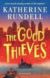 The Good Thieves: From the author of the internationally bestselling phenomenon Impossible Creatures