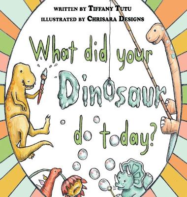 What Did Your Dinosaur Do Today