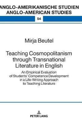 Teaching Cosmopolitanism through Transnational Literature in English: An Empirical Evaluation of Studentsʼ Competence Development in a Life-Writing Approach to Teaching Literature