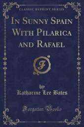 In Sunny Spain With Pilarica and Rafael (Classic Reprint)