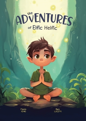The Adventures of Elfic Helfic: Discover the Magic of Health Illustrated Children Book