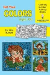 Get Your Colors Right, Kid: Color by Number Activity Books for Kids Bundle