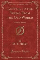 Letters to the Young From the Old World: Notes of Travel (Classic Reprint)