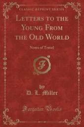 Letters to the Young From the Old World: Notes of Travel (Classic Reprint)