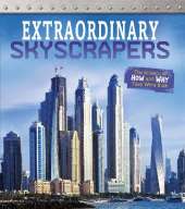 Extraordinary Skyscrapers: The Science of How and Why They Were Built