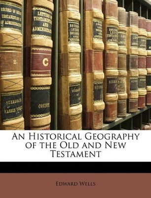 An Historical Geography of the Old and New Testament