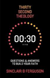 Thirty Second Theology: Questions and Answers to Build Your Faith
