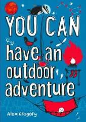 YOU CAN have an outdoor adventure: Be Amazing with This Inspiring Guide
