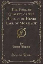 The Fool of Quality, or the History of Henry Earl of Moreland, Vol. 4 (Classic Reprint)