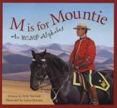 M Is for Mountie: A Royal Canadian Mounted Police Alphabet