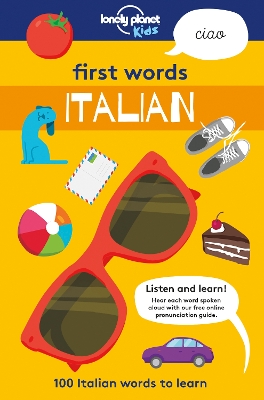 Lonely Planet Kids First Words - Italian: 100 Words to Learn & Use When Travelling | Food, Transport, Animals, Weather | Features Bold Illustrations & Pronunciation Guide