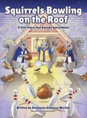 Squirrels Bowling on the Roof: A Silly Story that Sounds Sensational