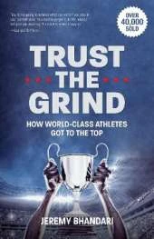 Trust the Grind: How World-Class Athletes Got To The Top (Sports Book for Boys, Gift for Boys) (Ages 15-17)