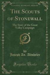 The Scouts of Stonewall: The Story of the Great Valley Campaign (Classic Reprint)