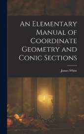 An Elementary Manual of Coordinate Geometry and Conic Sections