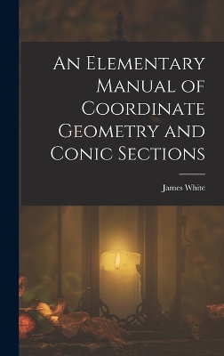 An Elementary Manual of Coordinate Geometry and Conic Sections