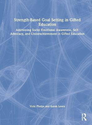 Strength-Based Goal Setting in Gifted Education: Addressing Social-Emotional Awareness, Self-Advocacy, and Underachievement in Gifted Education