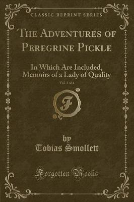 The Adventures of Peregrine Pickle, Vol. 3 of 4: In Which Are Included, Memoirs of a Lady of Quality (Classic Reprint)