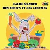 J'Aime Manger Des Fruits Et Des Legumes: I Love to Eat Fruits and Vegetables (French Edition)