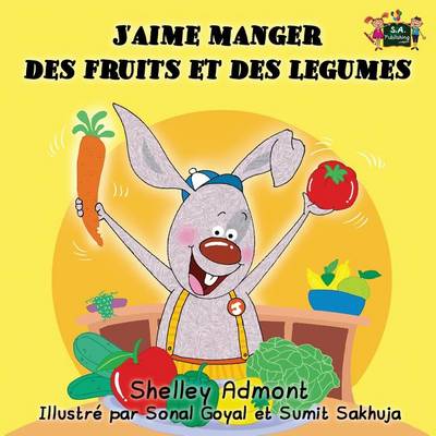 J'Aime Manger Des Fruits Et Des Legumes: I Love to Eat Fruits and Vegetables (French Edition)