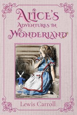 Alice's Adventures in Wonderland: The 1865 Classic Edition with Original Illustrations
