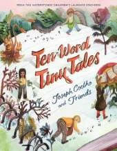 Ten-Word Tiny Tales: An anthology of brilliantly illustrated tales only ten words long, from former Children’s Laureate Joseph Coelho and friends