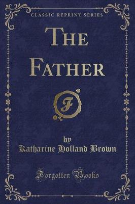 The Father (Classic Reprint)