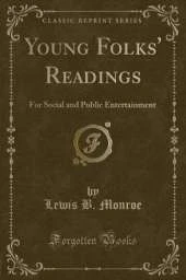 Young Folks' Readings: For Social and Public Entertainment (Classic Reprint)
