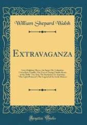 Extravaganza: Grey Dolphin; Moses, the Sassy; Mr. Columbus Coriander's Gorilla; The Fate of Young Chubb; Boots at the Holly-Tree Inn; The Enthusiast in Anatomy; "The Light Princess"; The Legend of the Little Weaver (Classic Reprint)