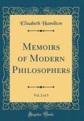 Memoirs of Modern Philosophers, Vol. 2 of 3 (Classic Reprint)