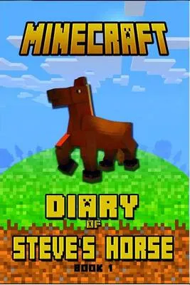 Minecraft: Diary of Steve's Horse Book 1: Incredible Minecraft Diary of a Steve's Horse!