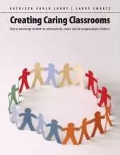 Creating Caring Classrooms: How to Encourage Students to Communicate, Create, and Be Compassionate of Others