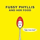 Fussy Phyllis And Her Food