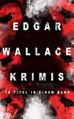 Edgar Wallace-Krimis: 78 Titel in einem Band (Band 3/8): Kriminalromane & Detektivgeschichten: Der Doppelganger, Das Gesicht im Dunkel, Die blaue Hand, Toechter der Nacht, Der Frosch mit der Maske, Der Racher, Der Mann von Marokko...