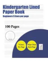 Kindergarten Lined Paper Book (Beginners 9 Lines Per Page): 100 Basic Handwriting Practice Sheets for Children Aged 3 to 14: This Book Contains Suitable Handwriting Paper to Practise Writing.