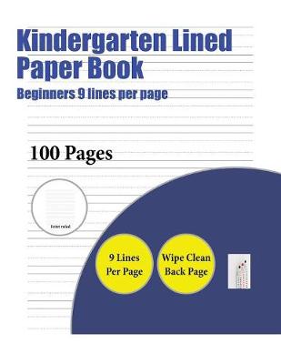 Kindergarten Lined Paper Book (Beginners 9 Lines Per Page): 100 Basic Handwriting Practice Sheets for Children Aged 3 to 14: This Book Contains Suitable Handwriting Paper to Practise Writing.