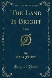 The Land Is Bright: A Play (Classic Reprint)