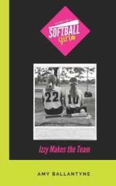 Diary of a Softball Girl: Izzy Makes the Team
