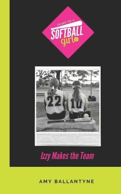 Diary of a Softball Girl: Izzy Makes the Team