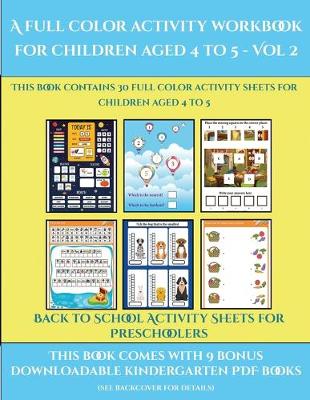 Back to School Activity Sheets for Preschoolers (A full color activity workbook for children aged 4 to 5 - Vol 2): This book contains 30 full color activity sheets for children aged 4 to 5