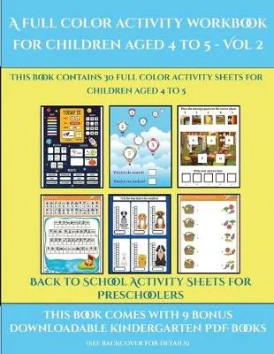 Back to School Activity Sheets for Preschoolers (A full color activity workbook for children aged 4 to 5 - Vol 2): This book contains 30 full color activity sheets for children aged 4 to 5