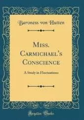 Miss. Carmichael's Conscience: A Study in Fluctuations (Classic Reprint)